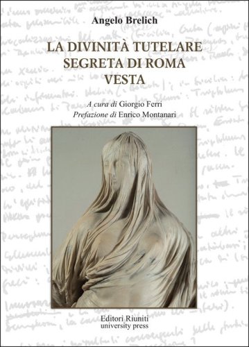 La divinit&agrave; tutelare segreta di Roma e Vesta