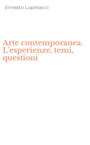 Arte contemporanea. L'esperienze, temi, questioni