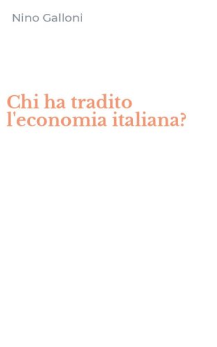 Chi ha tradito l'economia italiana?