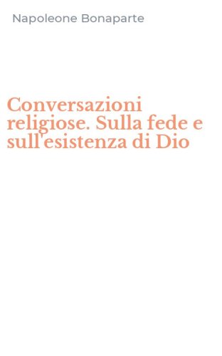 Conversazioni religiose. Sulla fede e sull'esistenza di Dio
