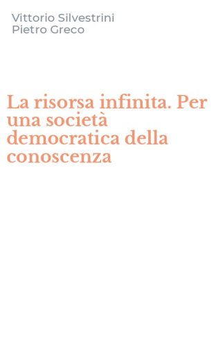 La risorsa infinita. Per una societ&agrave; democratica della conoscenza