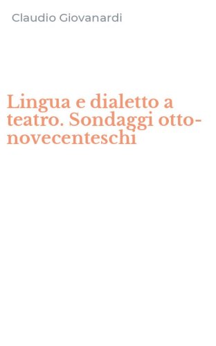 Lingua e dialetto a teatro. Sondaggi otto-novecenteschi