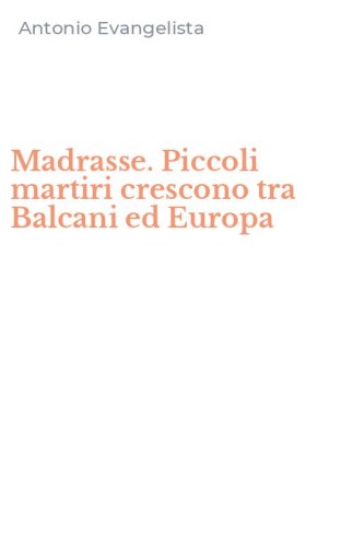 Madrasse. Piccoli martiri crescono tra Balcani ed Europa