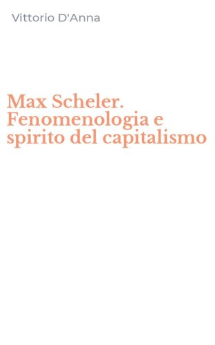 Max Scheler. Fenomenologia e spirito del capitalismo