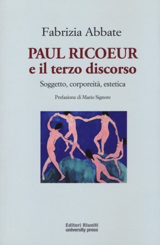 Paul Ricoeur e il terzo discorso. Soggetto, corporeit&agrave;, estetica