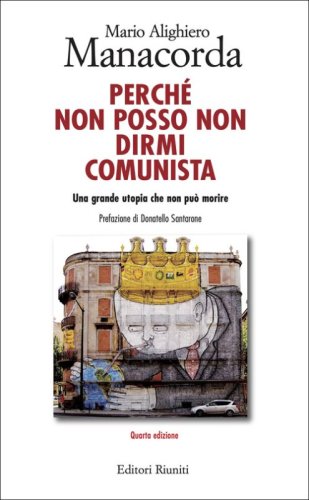 Perch&eacute; non posso non dirmi comunista. Una grande utopia che non pu&ograve; morire