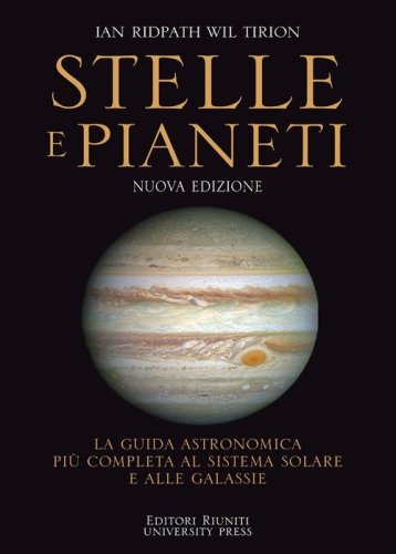 Stelle e pianeti. La guida pi&ugrave; completa a stelle, pianeti, galassie e al sistema solare