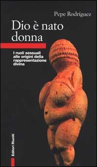 Dio &egrave; nato donna. I ruoli sessuali alle origini della rappresentazione divina