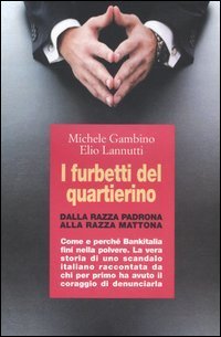 I furbetti del quartierino. Dalla razza padrona alla razza mattona. Come e perch&eacute; Bankitalia fin&igrave; nella polvere. La vera storia di uno scandalo italiano raccontata...