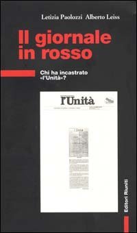 Il giornale in rosso. Chi ha incastrato &laquo;l'Unit&agrave;&raquo;?