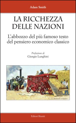 La ricchezza delle nazioni. L'abbozzo del pi&ugrave; famoso testo del pensiero economico classico