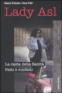 Lady Asl. La casta della Sanit&agrave;. Fatti e misfatti