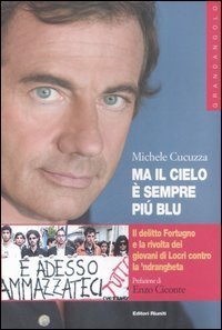 Ma il cielo &egrave; sempre pi&ugrave; blu. Il delitto Fortugno e la rivolta dei giovani di Locri contro la 'ndrangheta