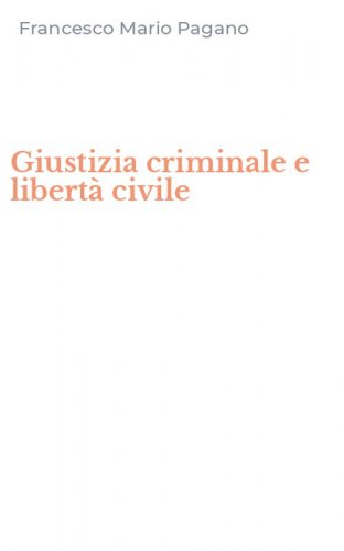 Giustizia criminale e libert&agrave; civile