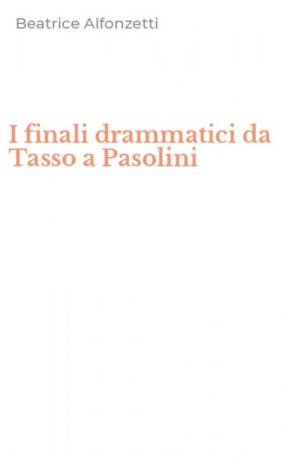 I finali drammatici da Tasso a Pasolini