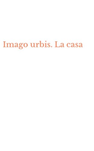 Imago urbis. La casa
