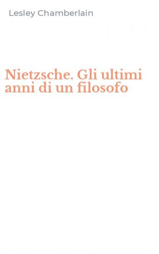 Nietzsche. Gli ultimi anni di un filosofo