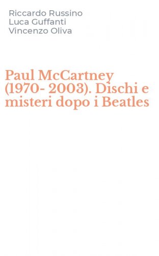 Paul McCartney (1970-2003). Dischi e misteri dopo i Beatles