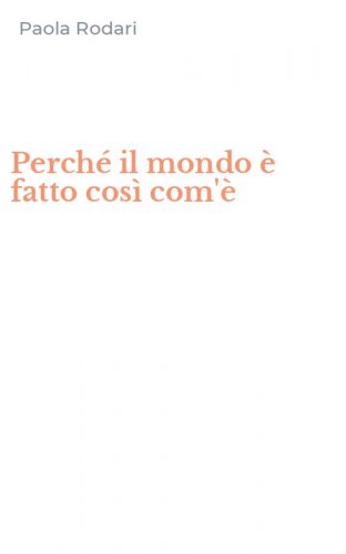 Perch&eacute; il mondo &egrave; fatto cos&igrave; com'&egrave;