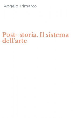 Post-storia. Il sistema dell'arte