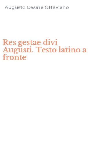 Res gestae divi Augusti. Testo latino a fronte