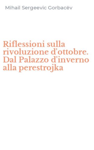 Riflessioni sulla rivoluzione d'ottobre. Dal Palazzo d'inverno alla perestrojka