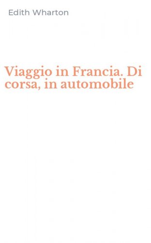 Viaggio in Francia. Di corsa, in automobile