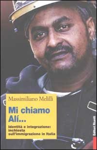 Mi chiamo Al&igrave;... Identit&agrave; e integrazione: inchiesta sull'immigrazione in Italia