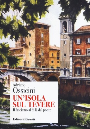 Un'isola sul Tevere. Il fascismo al di l&agrave; del ponte