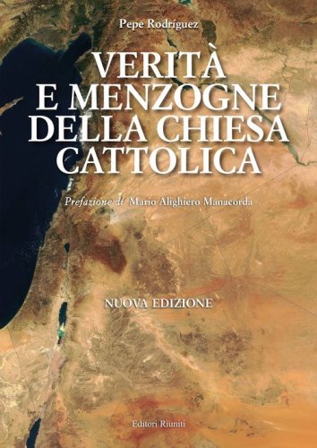 Verit&agrave; e menzogna della Chiesa cattolica. Come &egrave; stata manipolata la Bibbia