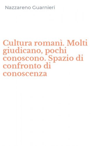 Cultura roman&igrave;. Molti giudicano, pochi conoscono. Spazio di confronto di conoscenza