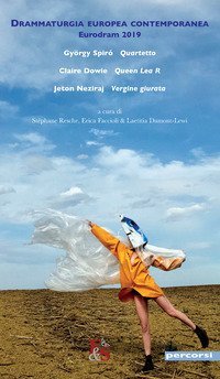 Drammaturgia europea contemporanea. Eurodram 2019. &laquo;Quartetto&raquo; di Gy&ouml;rgy Spir&oacute;. &laquo;Queen Lea R&raquo; di Claire Dowie. &laquo;Vergine giurata&raquo; di Jeton Neziraj