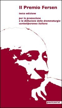 Il Premio Fersen 3&ordf; edizione. Per la promozione e la diffusione della drammaturgia contemporanea italiana