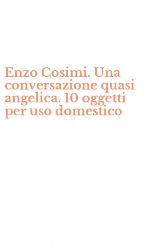 Enzo Cosimi. Una conversazione quasi angelica. 10 oggetti per uso domestico
