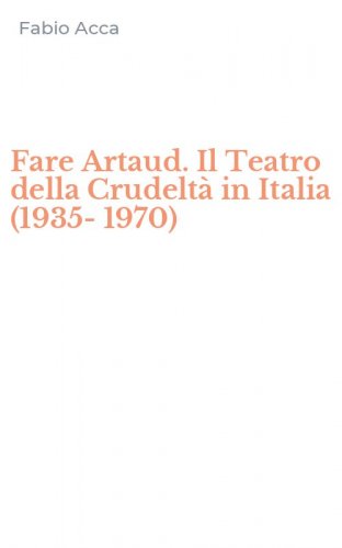 Fare Artaud. Il Teatro della Crudelt&agrave; in Italia (1935-1970)