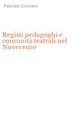 Registi pedagoghi e comunit&agrave; teatrali nel Novecento