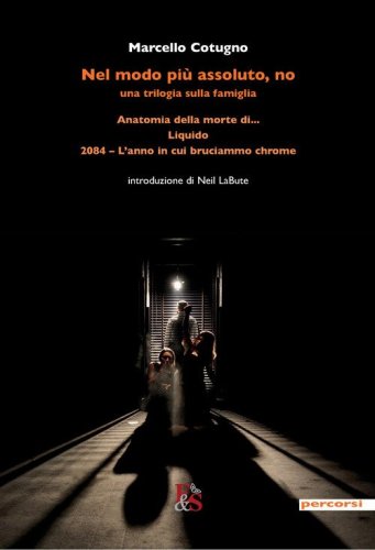 Nel modo pi&ugrave; assoluto, no. Una trilogia sulla famiglia: Anatomia della morte di...-Liquido -2084. L'anno in cui bruciammo Chrome