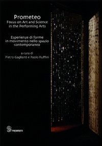 Prometeo. Focus on art and science in the performing arts-Esperienze di forme in movimento nello spazio contemporaneo