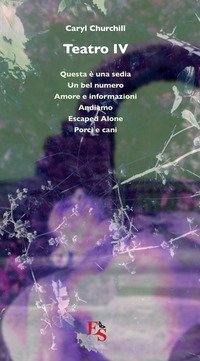 Teatro: Questa &egrave; una sedia-Un bel numero-Amore e informazioni-Andiamo-Escaped Alone-Porci e cani