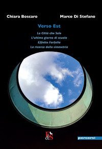 Verso Est: La citt&agrave; che sale, L'ultimo giorno di scuola, Effetto farfalla, La ricerca della simmetria