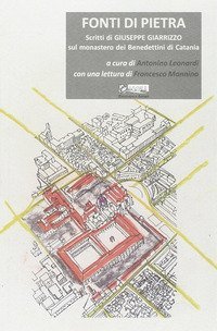 Fonti di pietra. Scritti di Giuseppe Giarrizzo sul monastero dei Benedettini di Catania