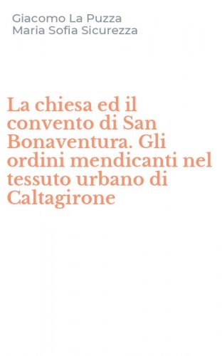 La chiesa ed il convento di San Bonaventura. Gli ordini mendicanti nel tessuto urbano di Caltagirone