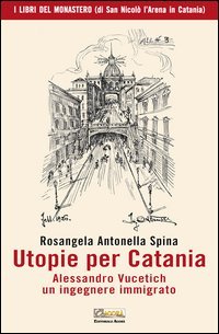 Utopie per Catania. Alessandro Vucetich un ingegnere immigrato