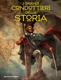 I grandi condottieri della storia