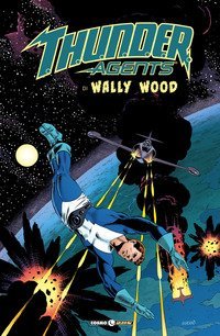 T.h.u.n.d.e.r. Agents. The best of Wally Wood