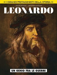 Un genio fra le guerre. Leonardo da Vinci. I grandi protagonisti della storia