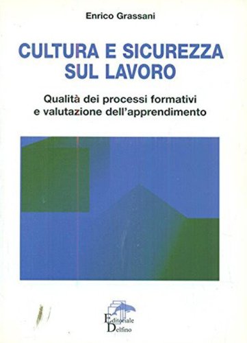 Cultura e sicurezza sul lavoro. Qualit&agrave; dei processi formativi e valutazione dell'apprendimento