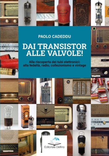 Dai transistor alle valvole! Alla riscoperta dei tubi elettronici: alta fedelt&agrave;, radio, collezionismo e vintage
