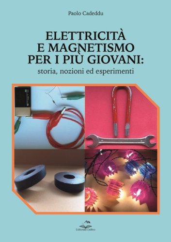 Elettricit&agrave; e magnetismo per i pi&ugrave; giovani. Storia nozioni ed esperimenti