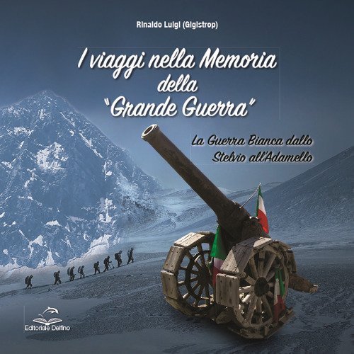 I viaggi nella memoria della Grande Guerra. La guerra bianca dallo Stelvio all'Adamello
